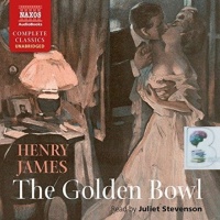 The Golden Bowl written by Henry James performed by Juliet Stevenson on CD (Unabridged)